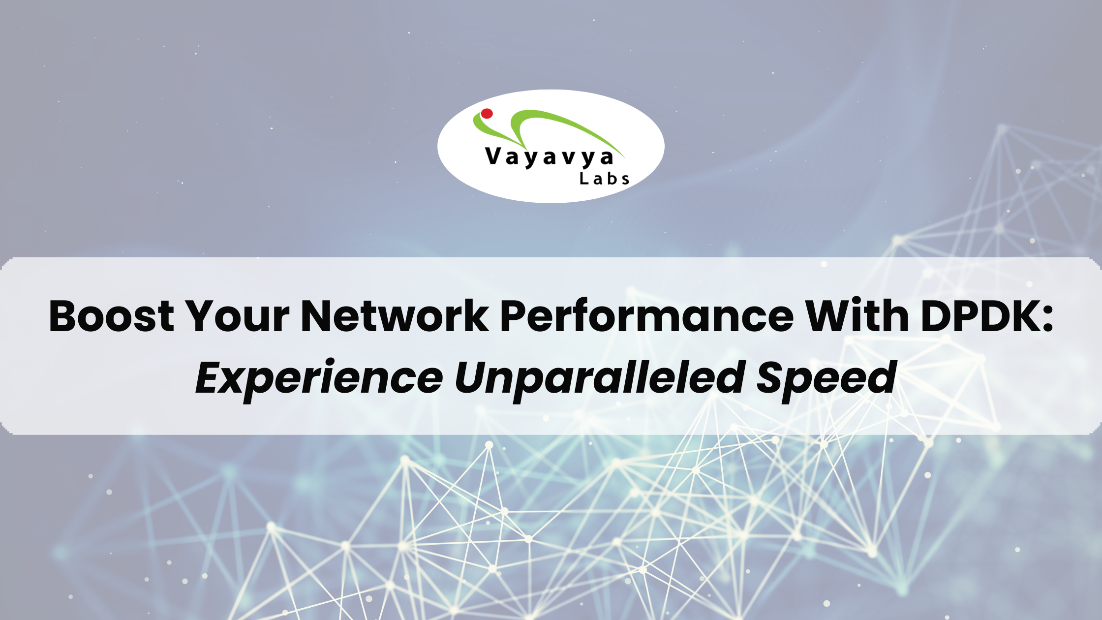 Vayavya Labs Pvt. Ltd. - Boost Your Network Performance With DPDK 